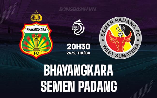 Nhận định Bhayangkara vs Semen Padang 20h30 ngày 24/2 (VĐQG Indonesia 2025/26)