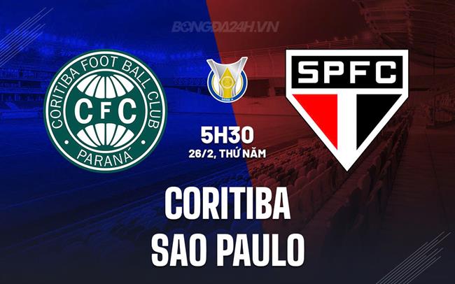 Nhận định - dự đoán Coritiba vs Sao Paulo 5h30 ngày 26/2 (VĐQG Brazil 2026)