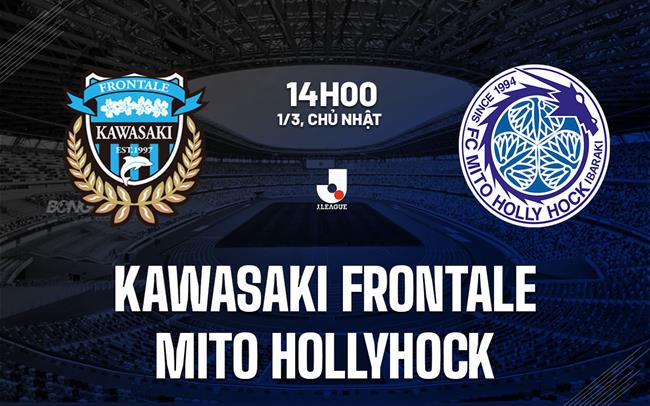Nhận định Kawasaki Frontale vs Mito Hollyhock 14h00 ngày 1/3 (VĐQG Nhật Bản 2026)