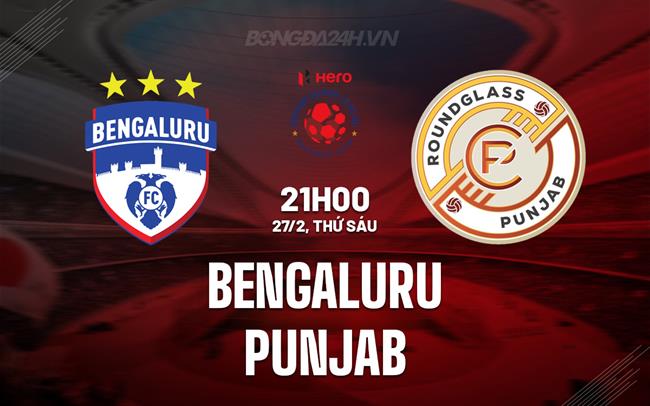Nhận định - dự đoán Bengaluru vs Punjab 21h00 ngày 27/2 (VĐQG Ấn Độ 2026)