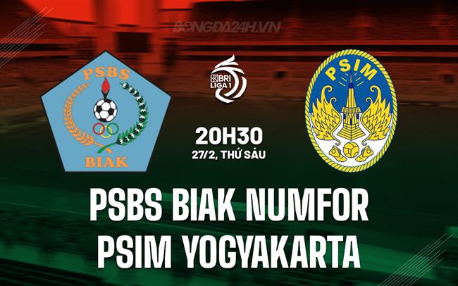 Nhận định PSBS Biak Numfor vs PSIM Yogyakarta 20h30 ngày 27/2 (VĐQG Indonesia 2025/26)