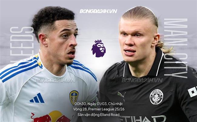 Nhận định Leeds vs Man City (0h30 ngày 1/3): Không dễ cho Man xanh