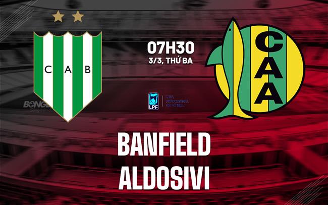 Nhận định bóng đá Banfield vs Aldosivi 7h30 ngày 3/3 (VĐQG Argentina 2026)