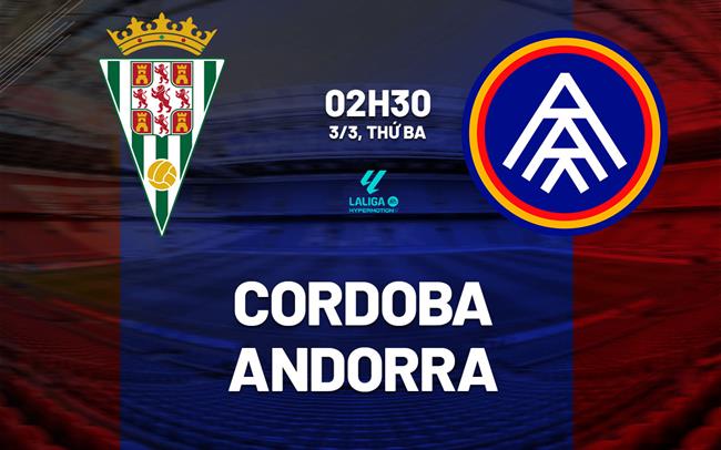 Nhận định bóng đá Cordoba vs Andorra 2h30 ngày 3/3 (Hạng 2 TBN 2025/26)
