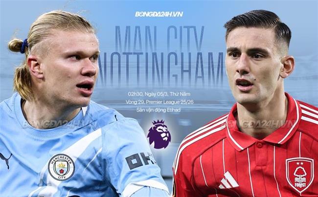 Nhận định Man City vs Nottingham (2h30 ngày 5/3): Tiếp đà chiến thắng