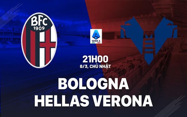 Nhận định bóng đá Bologna vs Verona 21h00 ngày 8/3 (Serie A 2025/26)