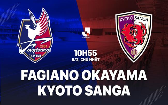Nhận định Fagiano Okayama vs Kyoto Sanga 10h55 ngày 8/3 (VĐQG Nhật Bản 2026)