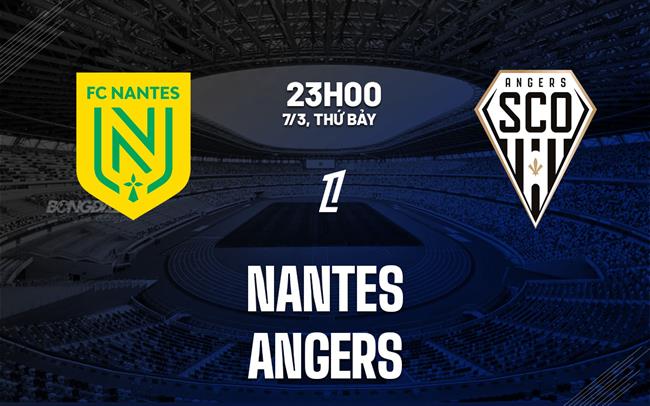 Nhận định bóng đá Nantes vs Angers 23h00 ngày 7/3 (Ligue 1 2025/26)