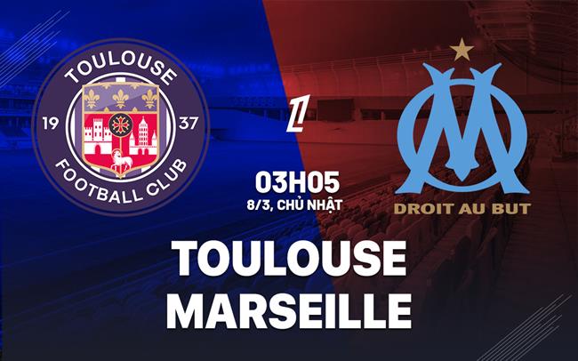 Nhận định Toulouse vs Marseille 03h05 ngày 8/3 (Ligue 1 2025/26)