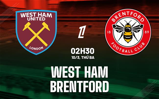 Nhận định West Ham vs Brentford (2h30 ngày 103) Khó lường 2
