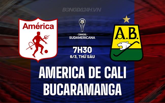 Nhận định America de Cali vs Bucaramanga 7h30 ngày 6/3 (Copa Sudamericana 2026)