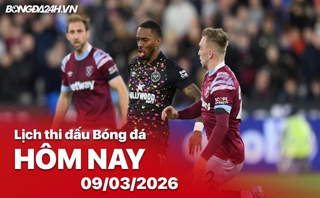 Lịch thi đấu, trực tiếp bóng đá hôm nay 09/03/2026: West Ham vs Brentford