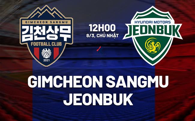 Nhận định bóng đá Gimcheon Sangmu vs Jeonbuk 12h00 ngày 8/3 (VĐQG Hàn Quốc 2026)