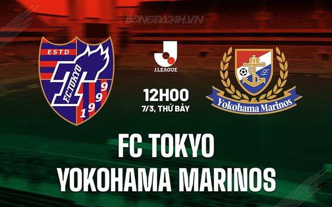 Nhận định FC Tokyo vs Yokohama Marinos 12h00 ngày 7/3 (VĐQG Nhật Bản 2026)