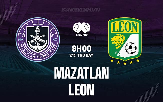 Nhận định - dự đoán Mazatlan vs Leon 8h00 ngày 7/3 (VĐQG Mexico 2025/26)