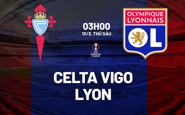 Nhận định Celta Vigo vs Lyon 03h00 ngày 13/3 (Europa League 2025/26)