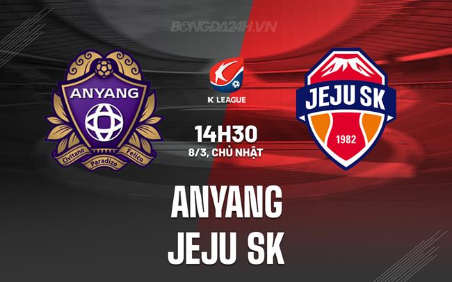 Nhận định - dự đoán Anyang vs Jeju SK 14h30 ngày 8/3 (VĐQG Hàn Quốc 2026)