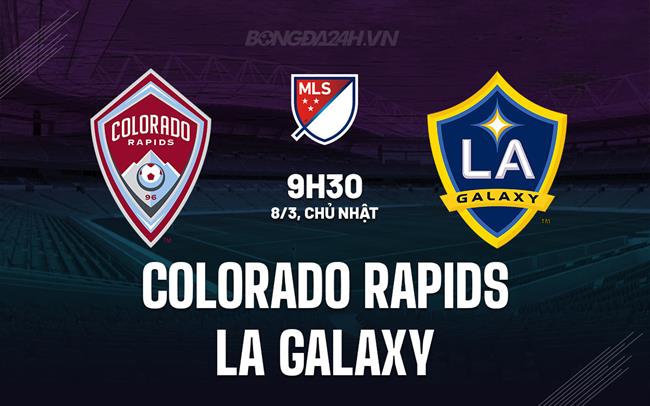 Nhận định Colorado Rapids vs LA Galaxy 9h30 ngày 8/3 (Nhà nghề Mỹ 2026)