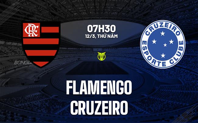 Nhận định bóng đá Flamengo vs Cruzeiro 7h30 ngày 12/3 (VĐQG Brazil 2026)
