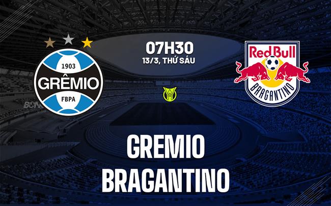 Nhận định bóng đá Gremio vs Bragantino 7h30 ngày 13/3 (VĐQG Brazil 2026)