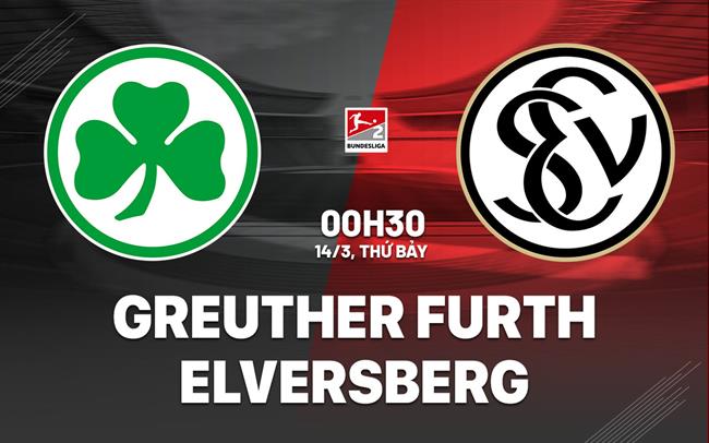 Nhận định bóng đá Greuther Furth vs Elversberg 0h30 ngày 14/3 (Hạng 2 Đức 2025/26)