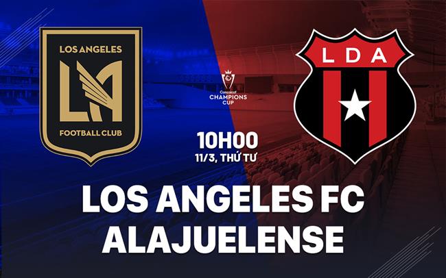 Nhận định Los Angeles FC vs Alajuelense 10h00 ngày 11/3 (Concacaf Champions Cup 2026)
