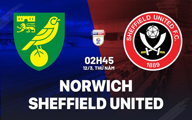 Nhận định bóng đá Norwich vs Sheffield United 2h45 ngày 12/3 (Hạng Nhất Anh 2025/26)