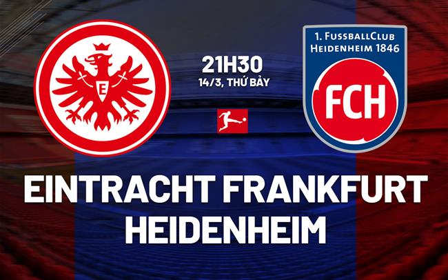 Nhận định Eintracht Frankfurt vs Heidenheim 21h30 ngày 14/3 (Bundesliga 2025/26)