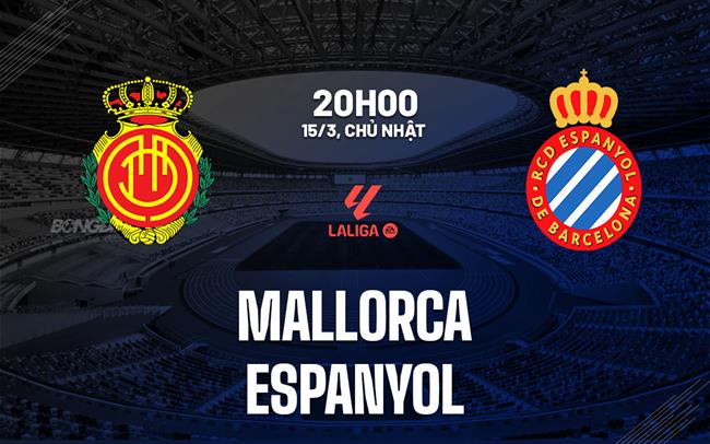 Nhận định bóng đá Mallorca vs Espanyol 20h00 ngày 15/3 (La Liga 2025/26)