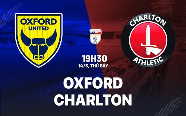 Nhận định bóng đá Oxford vs Charlton 19h30 ngày 14/3 (Hạng Nhất Anh 2025/26)