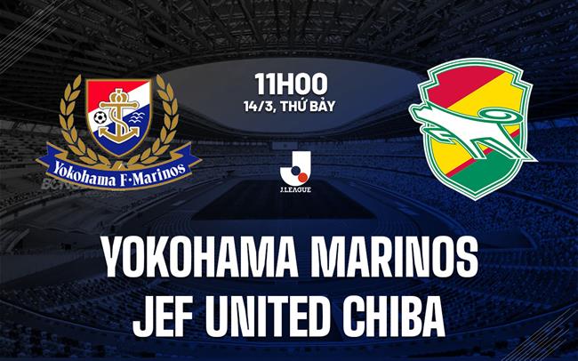 Nhận định bóng đá Yokohama Marinos vs JEF Chiba 11h00 ngày 14/3 (VĐQG Nhật Bản 2026)