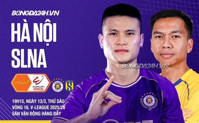 Nhận định Hà Nội vs SLNA (19h15 ngày 13/3): Chờ Hàng Đẫy mở hội