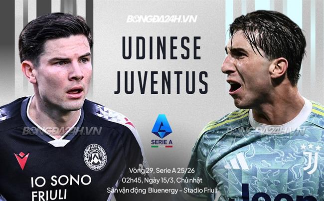Nhận định Udinese vs Juventus 02h45 ngày 15/3 (Serie A 2025/26)