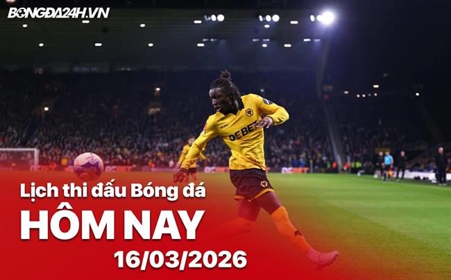 Lịch thi đấu, trực tiếp bóng đá hôm nay 16/03/2026: Brentford vs Wolves