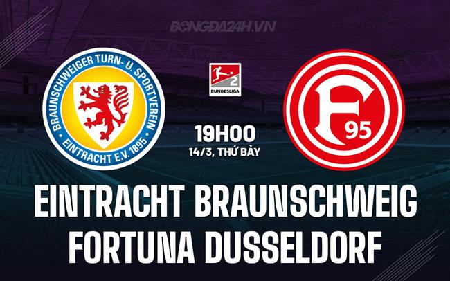 Nhận định Eintracht Braunschweig vs Fortuna Dusseldorf 19h00 ngày 14/3 (Hạng 2 Đức 2025/26)