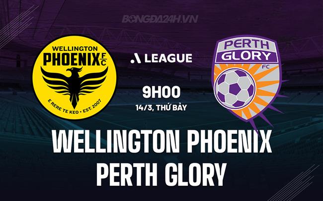 Nhận định Wellington Phoenix vs Perth Glory 9h00 ngày 14/3 (VĐQG Australia 2025/26)