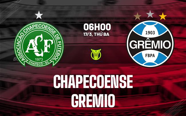 Nhận định bóng đá Chapecoense vs Gremio 6h00 ngày 17/3 (VĐQG Brazil 2026)
