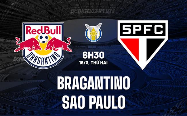 Nhận định Bragantino vs Sao Paulo 6h30 ngày 16/3 (VĐQG Brazil 2026)