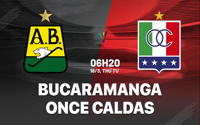 Nhận định Bucaramanga vs Once Caldas 6h20 ngày 18/3 (VĐQG Colombia 2026)