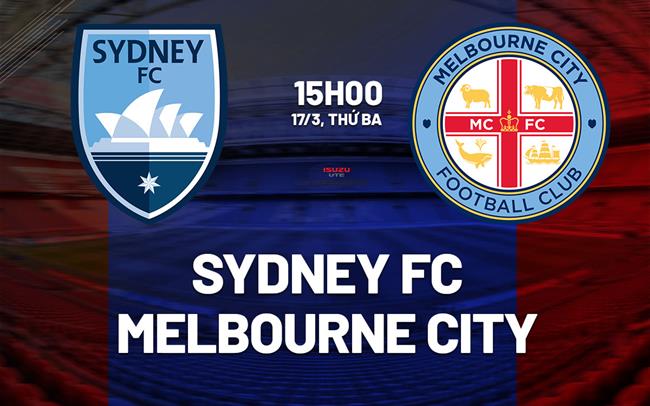 Nhận định bóng đá Sydney FC vs Melbourne City 15h00 ngày 17/3 (VĐQG Australia 2025/26)