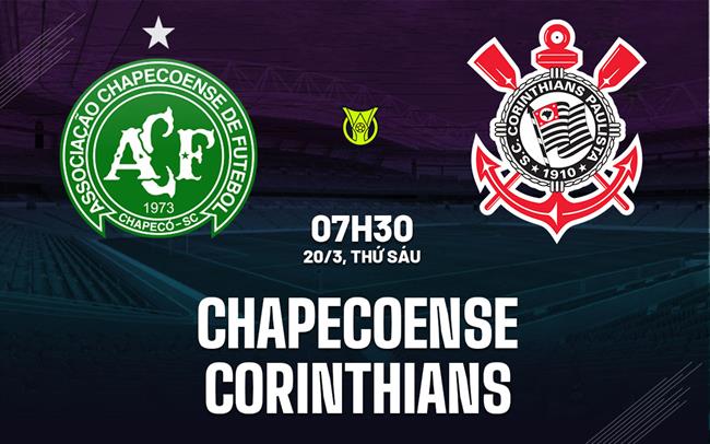 Nhận định bóng đá Chapecoense vs Corinthians 7h30 ngày 20/3 (VĐQG Brazil 2026)