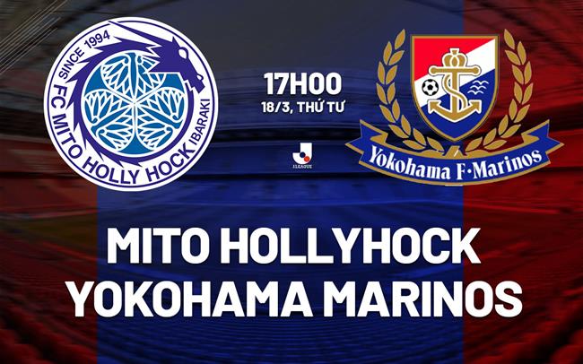 Nhận định Mito Hollyhock vs Yokohama Marinos 17h00 ngày 18/3 (VĐQG Nhật Bản 2026)