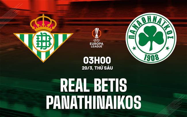 Nhận định bóng đá Real Betis vs Panathinaikos 3h00 ngày 20/3 (Europa League 2025/26)