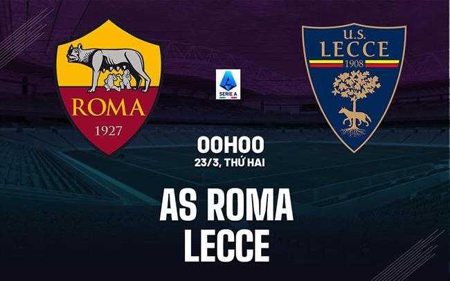 Nhận định Roma vs Lecce 00h00 ngày 23/3 (Serie A 2025/26)