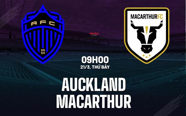 Nhận định bóng đá Auckland vs Macarthur 9h00 ngày 21/3 (VĐQG Australia 2025/26)