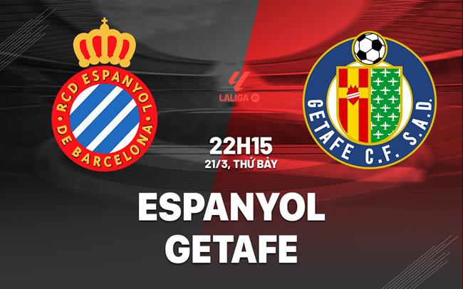 Nhận định Espanyol vs Getafe 22h15 ngày 21/3 (La Liga 2025/26)