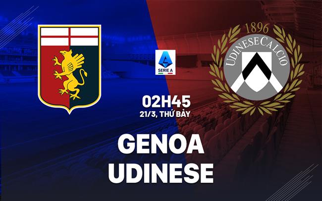 Nhận định Genoa vs Udinese 02h45 ngày 21/3 (Serie A 2025/26)