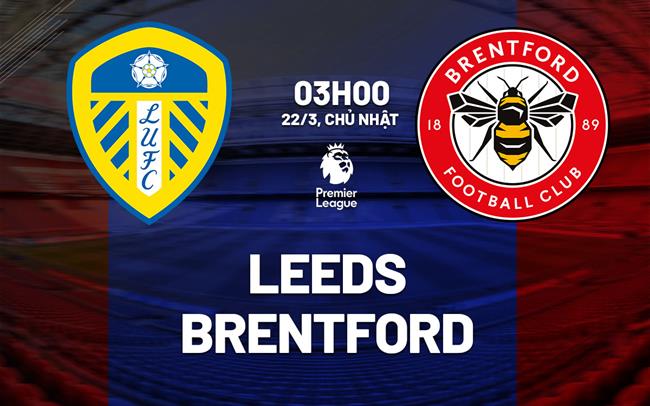 Nhận định Leeds vs Brentford 03h00 ngày 22/3 (Premier League 2025/26)