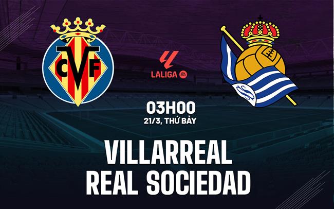 Nhận định Villarreal vs Real Sociedad 03h00 ngày 21/3 (La Liga 2025/26)