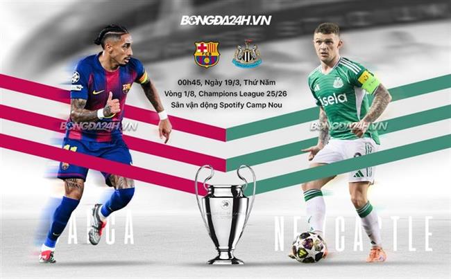 Nhận định Barca vs Newcastle (0h45 ngày 19/3): Vé đi tiếp cho chủ nhà